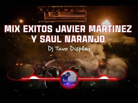 MIX EXITOS JAVIER MARTINEZ Y SAUL NARANJO