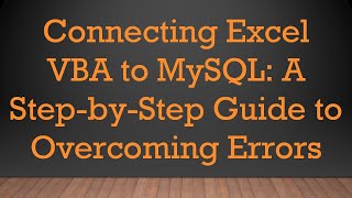Download the video "Connecting Excel VBA to MySQL: A Step-by-Step Guide to Overcoming Errors"