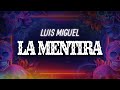 Luis Miguel - La Mentira (Letra / Lyrics)