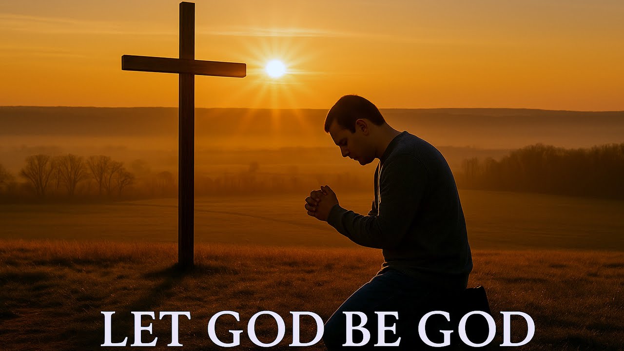 5-16-2025 Let God be God