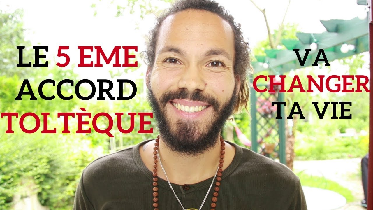 Le 5eme Accord Toltèque Va Changer Ta Vie
