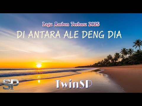 Di Antara Ale Deng Dia | Lagu Ambon Terbaru 2025 | Official Lyric Video | TwinSP