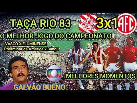 Bangu 3 x 1 América CLÁSSICO narração GALVÃO BUENO taça Rio 83 melhores momentos