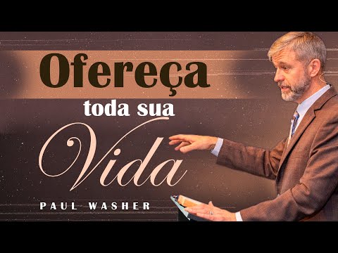 Ofereça toda a Sua Vida - Paul Washer