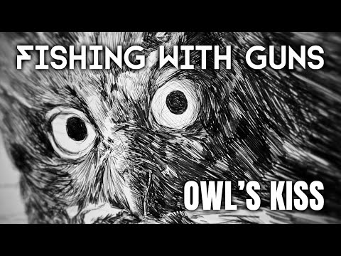 FISHING WITH GUNS - OWL'S KISS - Lyrics Video