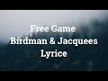 Free Game Birdman Jacquees Lyrics