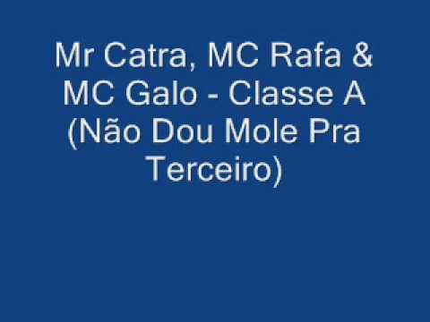 Mr Catra, MC Rafa & MC Galo - Classe A (Não Dou Mole Pra Terceiro)