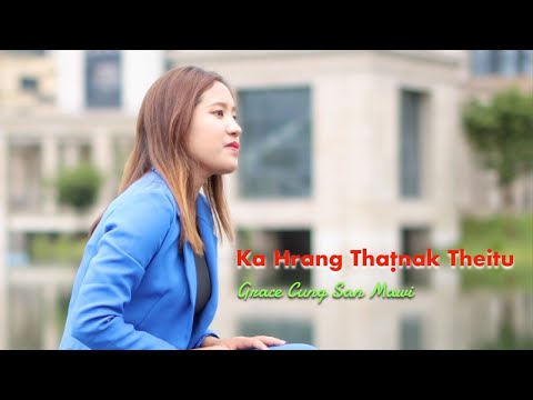 Ka Hrang Ṭhatnak Theitu - Grace Cung San Mawi (Official Music Video)