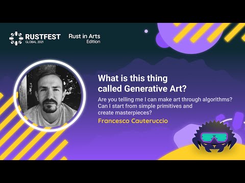 Francesco Cauteruccio: What is this thing called Generative Art? — Rust in Arts 2021