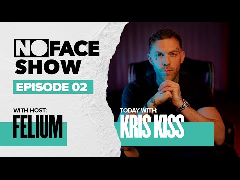 The Noface Show W/ Kris Kiss | Hosted by Felium & Max Vangeli | Episode 02