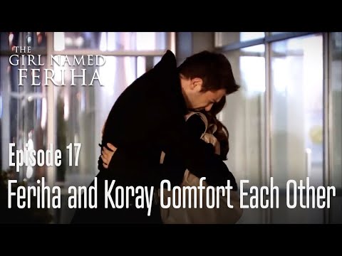 Feriha and Koray comfort each other - The Girl Named Feriha Episode 17