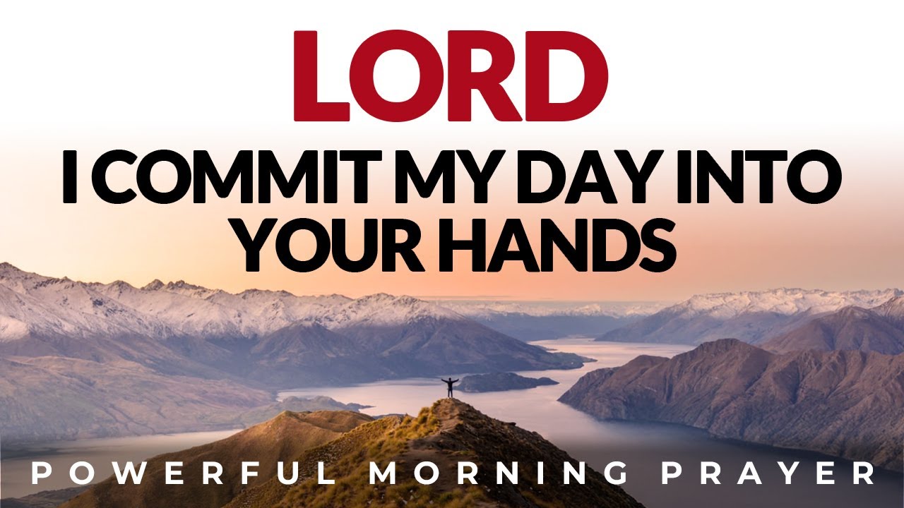 Commit Your Day Into God's Hands And See His Blessings Flow In Your Day | Morning Prayer, Devotion