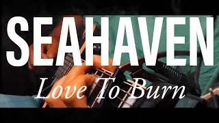 Seahaven- Love To Burn Cover