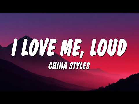 China Styles - I Love Me, LOUD (Lyrics)