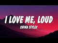 China Styles - I Love Me, LOUD (Lyrics)