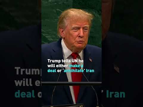 Trump tells UN he will either make a deal or ‘annihilate’ Iran