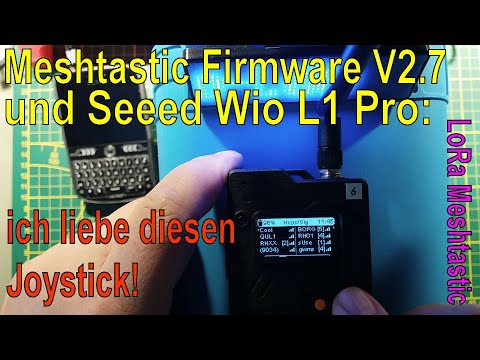 Meshtastic Firmware 2.7 BaseUI auf Seeed Wio Tracker L1 Pro: endlich macht der Joystick Sinn!