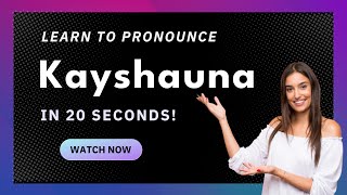 How to pronounce Kayshauna