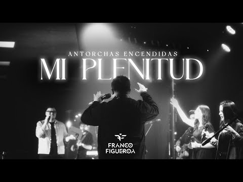 Franco Figueroa - Mi Plenitud (En Vivo) | Antorchas Encendidas