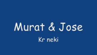 Murat & Jose - Kr neki