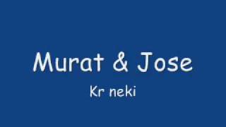 Murat & Jose - Kr neki