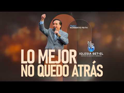 Lo mejor no quedo atrás | Pastor Norberto Feith