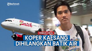 Download lagu Kaesang Pangarep Jadi Korban Batik Air, Koper Beda Tujuan dengan Pemilik mp3 Download lagu Kaesang Pangarep Jadi Korban Batik Air, Koper Beda Tujuan dengan Pemilik mp3