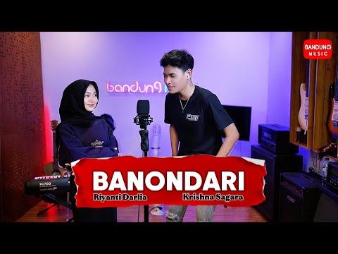BANONDARI - KRISHNA SAGARA X RIYANTI DARLIA [Live Session]