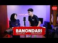 BANONDARI KRISHNA SAGARA X RIYANTI DARLIA Live Session