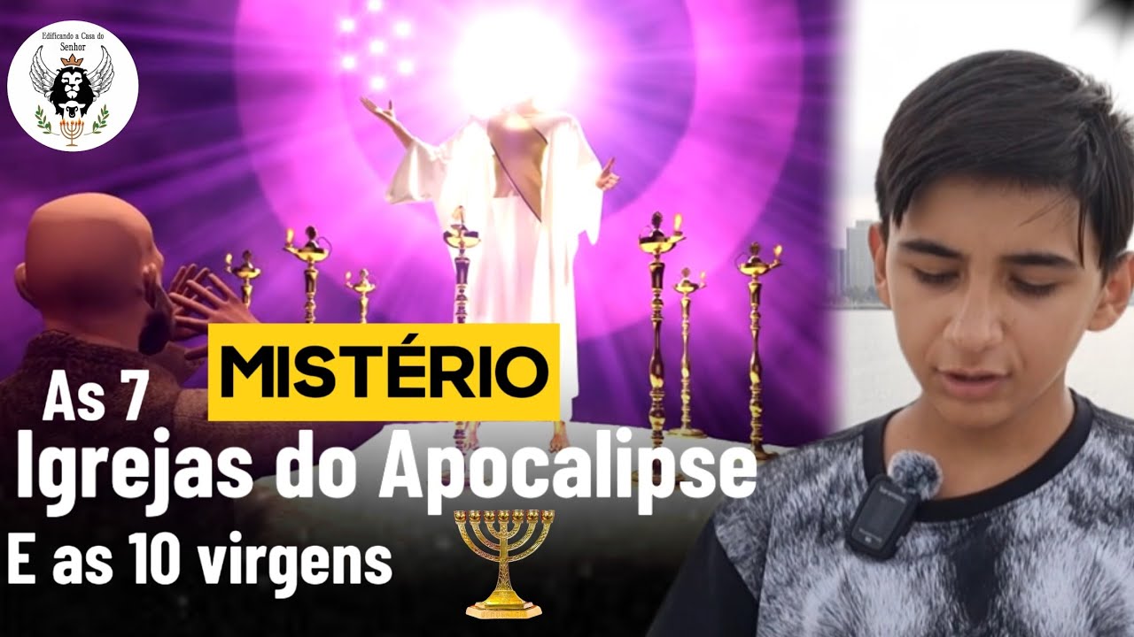 MISTÉRIO REVELADO! As 7 Igrejas do Apocalipse e a PARÁBOLA DAS 10 VIRGENS!
