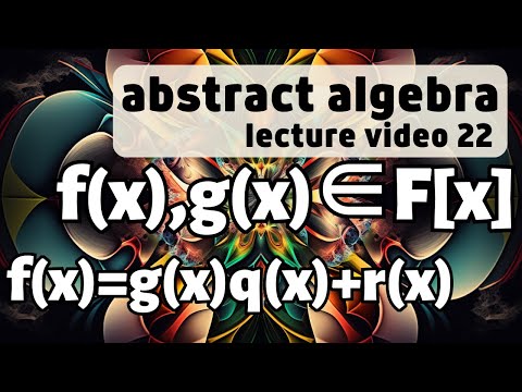 Polynomial Rings and Division -- Abstract Algebra 22