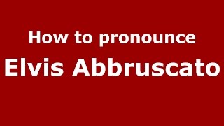 How to pronounce Elvis Abbruscato