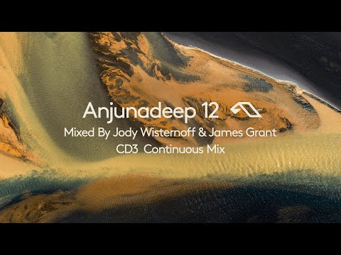 Anjunadeep 12 - CD3 Mixed by James Grant & Jody Wisternoff - Continuous Mix (4K)