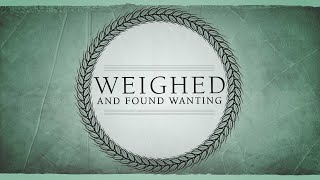 Weighed and Found Wanting