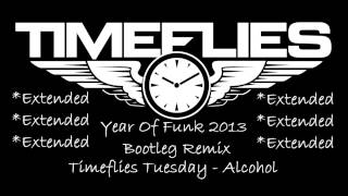Timeflies Tuesdays - Alcohol (Year of Funk Bootleg Remix) Extended!