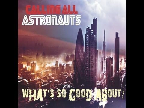 Calling All Astronauts - What's So Good About? (Official Video)