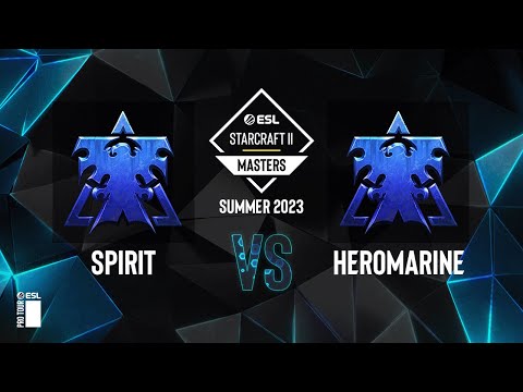 SC2 - Spirit vs. HeRoMaRinE - ESL SC2 Masters: Summer 2023 Europe Regionals - Playoffs Day 2