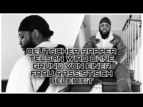 DEUTSCHER RAPPER TELSON WIRD OHNE GRUND VON EINER FRAU RASSISTISCH BELEIDIGT