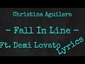 Christina Aguilera - Fall In Line - Ft. Demi Lovato Lyrics Christina Aguilera - Fall In Line - Ft. Demi Lovato Lyrics