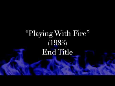 "Playing With Fire" - End Title