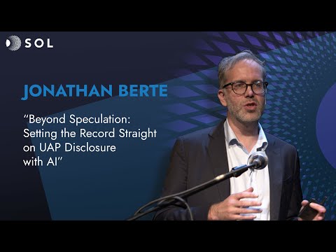 Jonathan Berte: Beyond Speculation – UAP Disclosure with AI (Sol 2024)