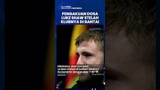 Manchester United Dibantai Liverpool 7-0, Luke Shaw Malu dan Jadi Orang Pertama Pergi ke Ruang Ganti