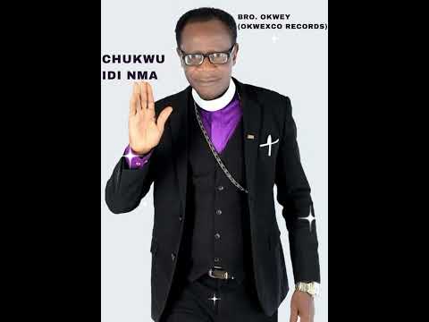 Chukwu Idi Nma by Bro. Okwey