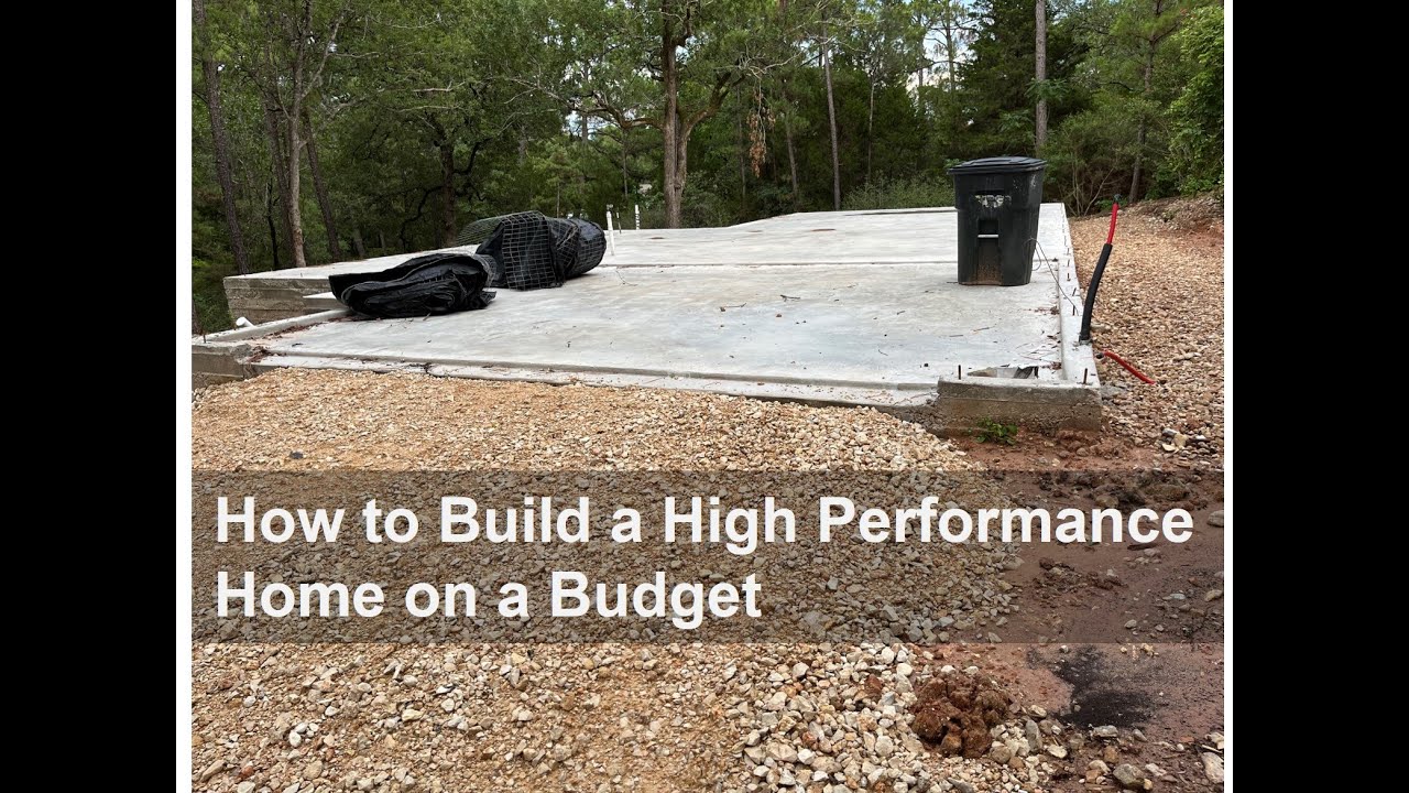 Building a High Performance Home on a Budget Episode 1 (E1)