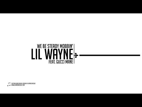 Lil Wayne - We be steady mobbin feat. Gucci Mane