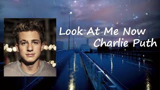 Charlie Puth - Look At Me Now Lyrics