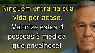 Ninguém entra na sua vida por acaso. Valorize estas 4 pessoas à medida que envelhece!