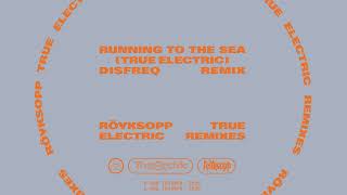Röyksopp - &#39;Running to the Sea&#39; ft. Susanne Sundfør [True Electric] (Disfreq Remix) | Official Audio
