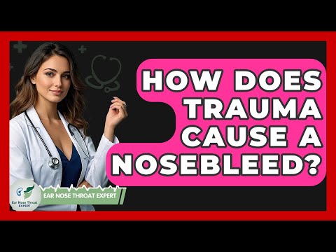 How Does Trauma Cause A Nosebleed? - Ear Nose Throat Expert