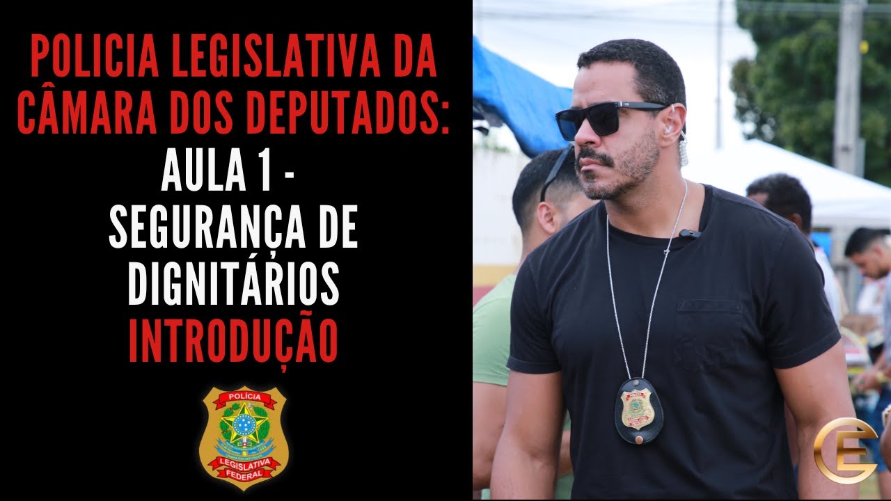 Concurso Polícia Legislativa Federal 2024 - Aula 1 -  Segurança de dignitários